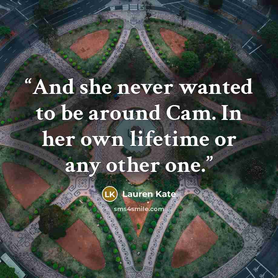 “And she never wanted to be around Cam. In her own lifetime or any other one.” quote by Lauren Kate
