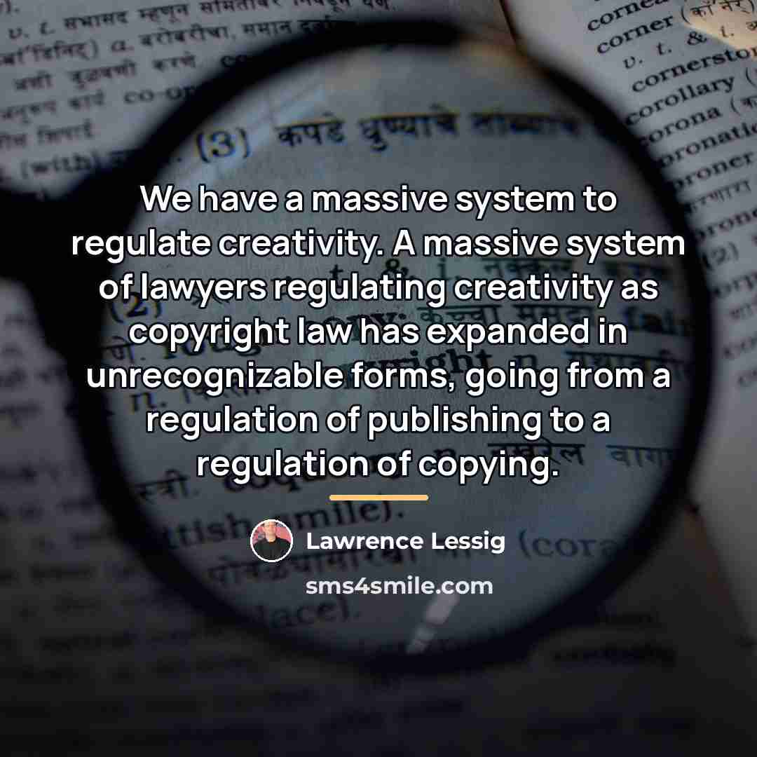 “We have a massive system to regulate creativity. A massive…” quote by Lawrence Lessig