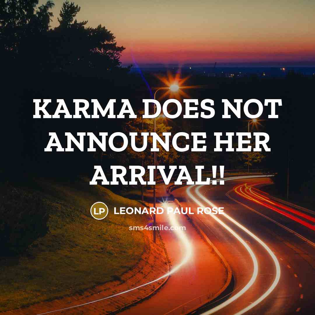 “KARMA DOES NOT ANNOUNCE HER ARRIVAL!!” quote by LEONARD PAUL ROSE