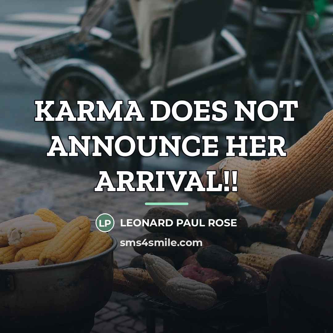 “KARMA DOES NOT ANNOUNCE HER ARRIVAL!!…” quote by LEONARD PAUL ROSE