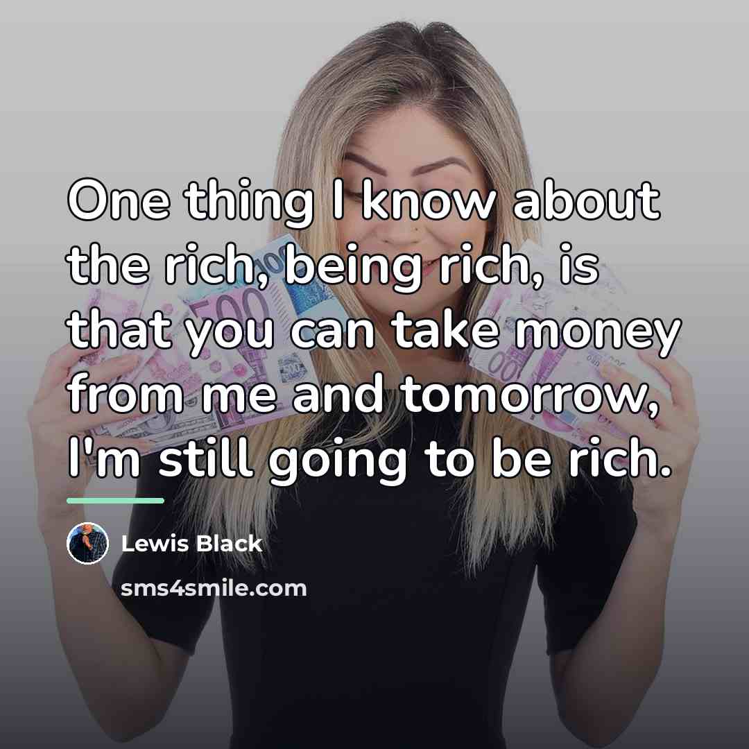 “One thing I know about the rich, being rich, is…” quote by Lewis Black