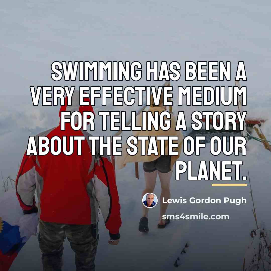 “Swimming has been a very effective medium for telling a…” quote by Lewis Gordon Pugh