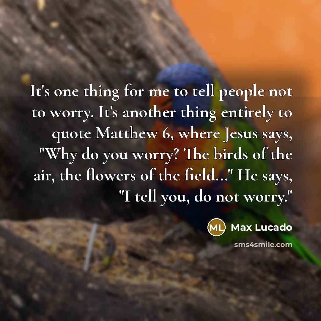 “It's one thing for me to tell people not to…” quote by Max Lucado