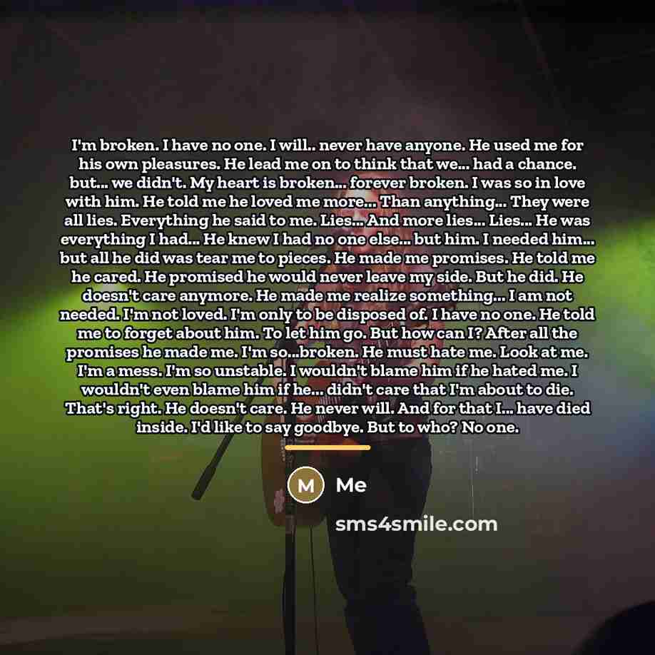 “I'm broken. I have no one. I will.. never have…” quote by Me