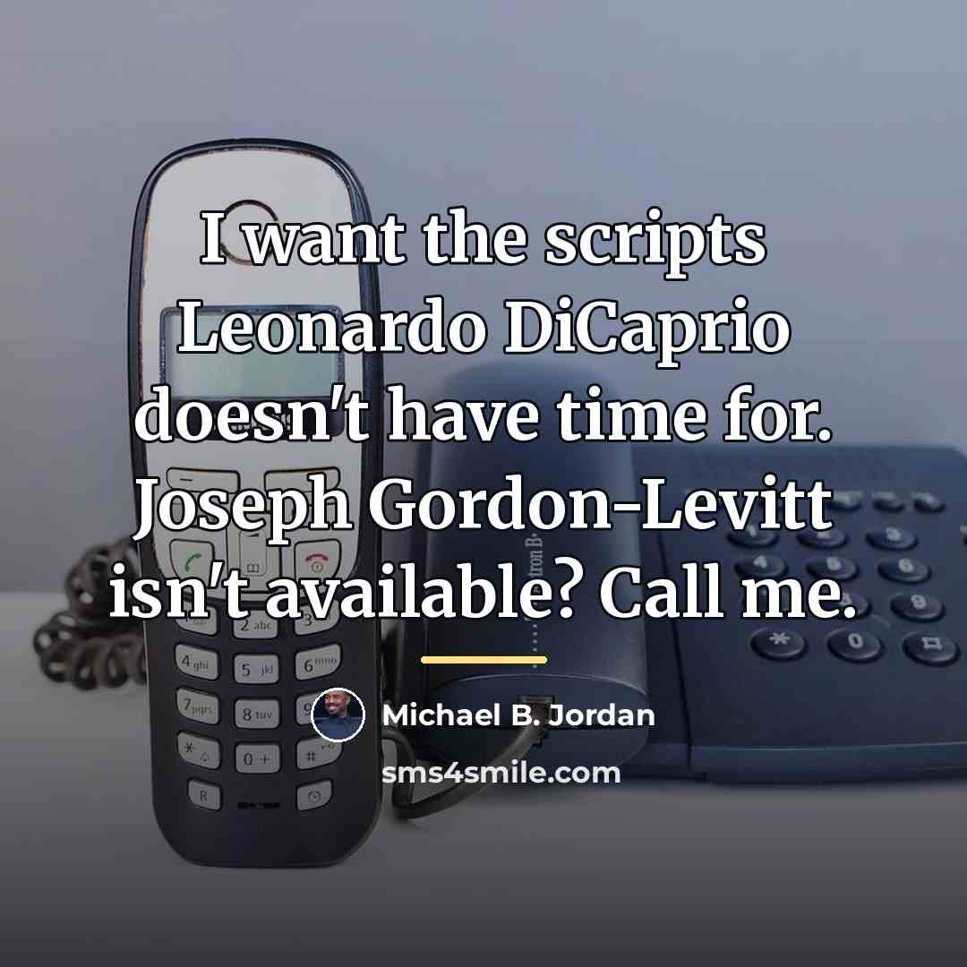 “I want the scripts Leonardo DiCaprio doesn't have time for.…” quote by Michael B. Jordan