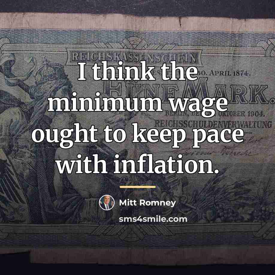 “I think the minimum wage ought to keep pace with…” quote by Mitt Romney
