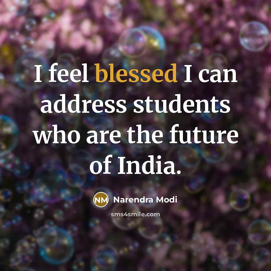 “I feel blessed I can address students who are the…” quote by Narendra Modi