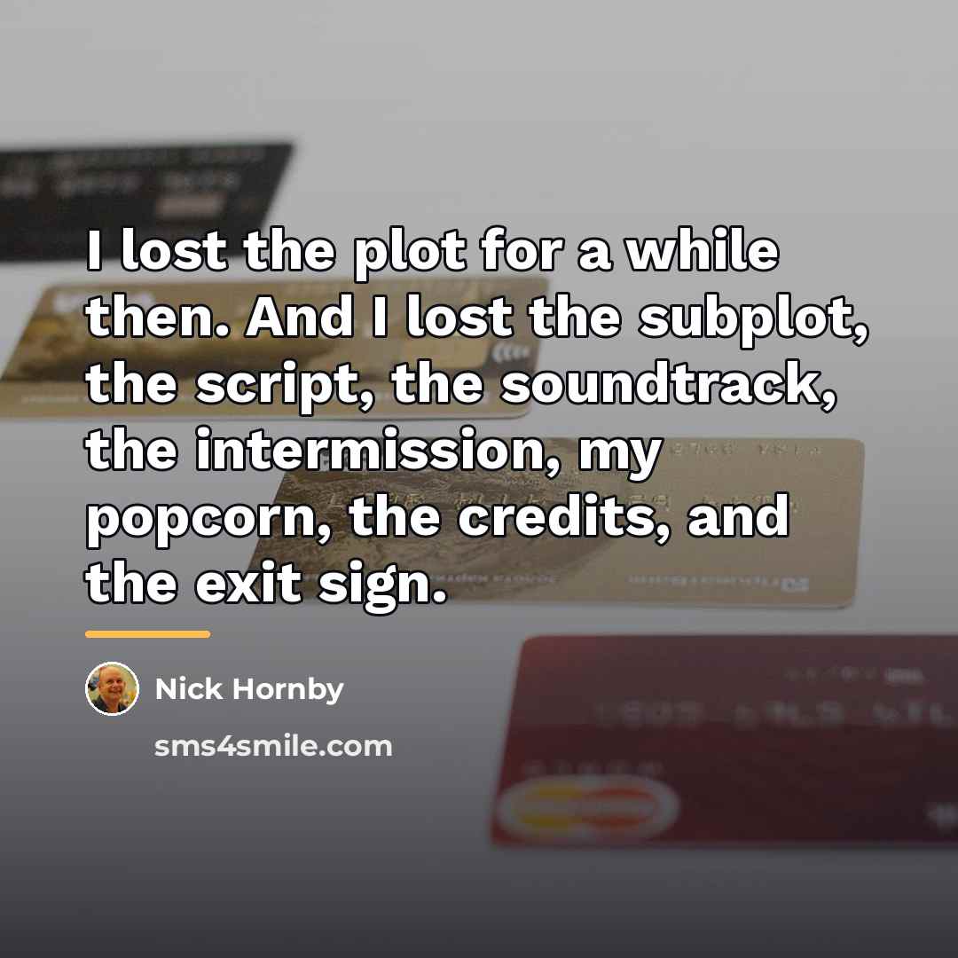 “I lost the plot for a while then. And I…” quote by Nick Hornby