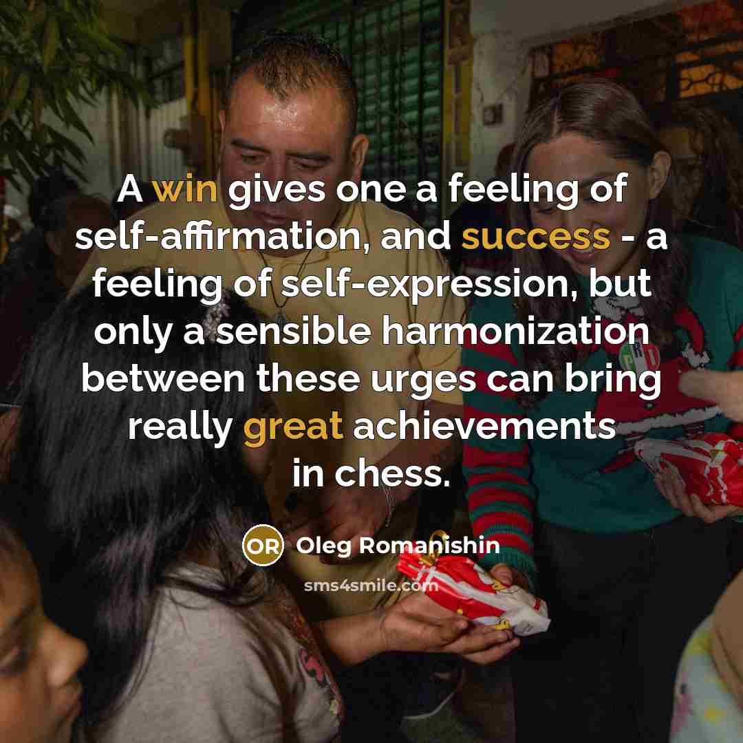 “A win gives one a feeling of self-affirmation, and success…” quote by Oleg Romanishin