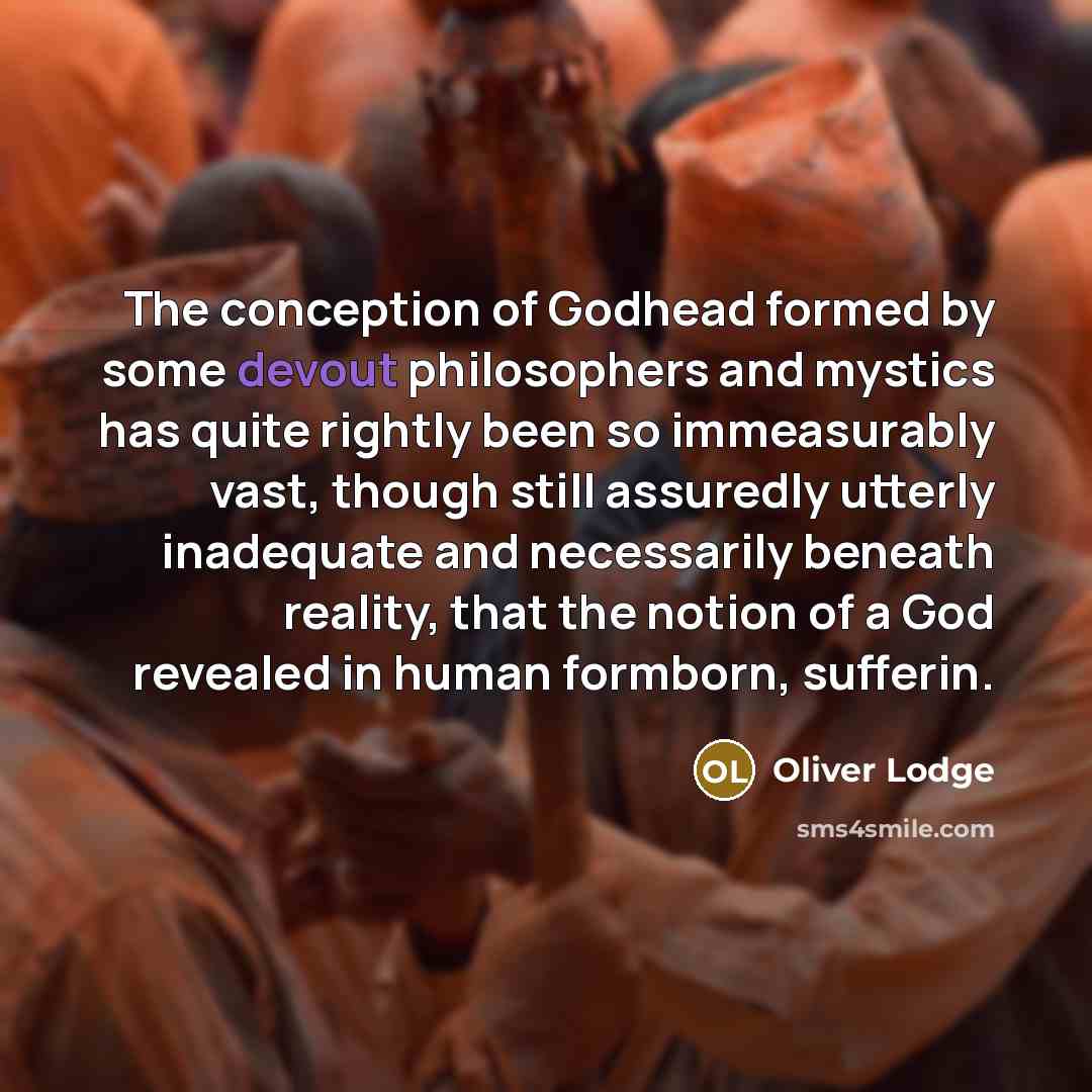 “The conception of Godhead formed by some devout philosophers and…” quote by Oliver Lodge