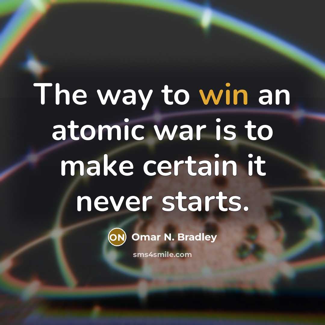 “The way to win an atomic war is to make…” quote by Omar N. Bradley