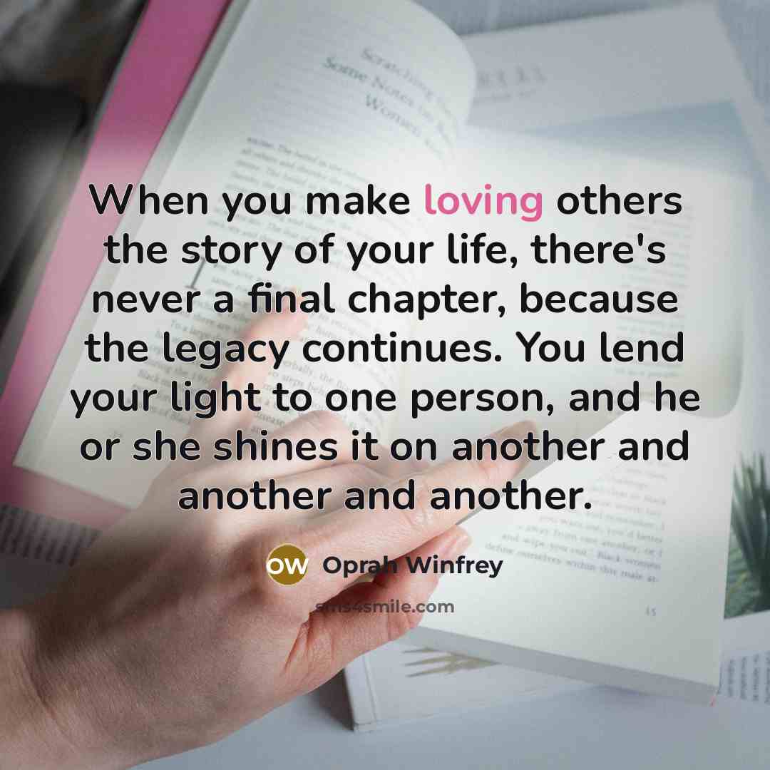 “When you make loving others the story of your life,…” quote by Oprah Winfrey