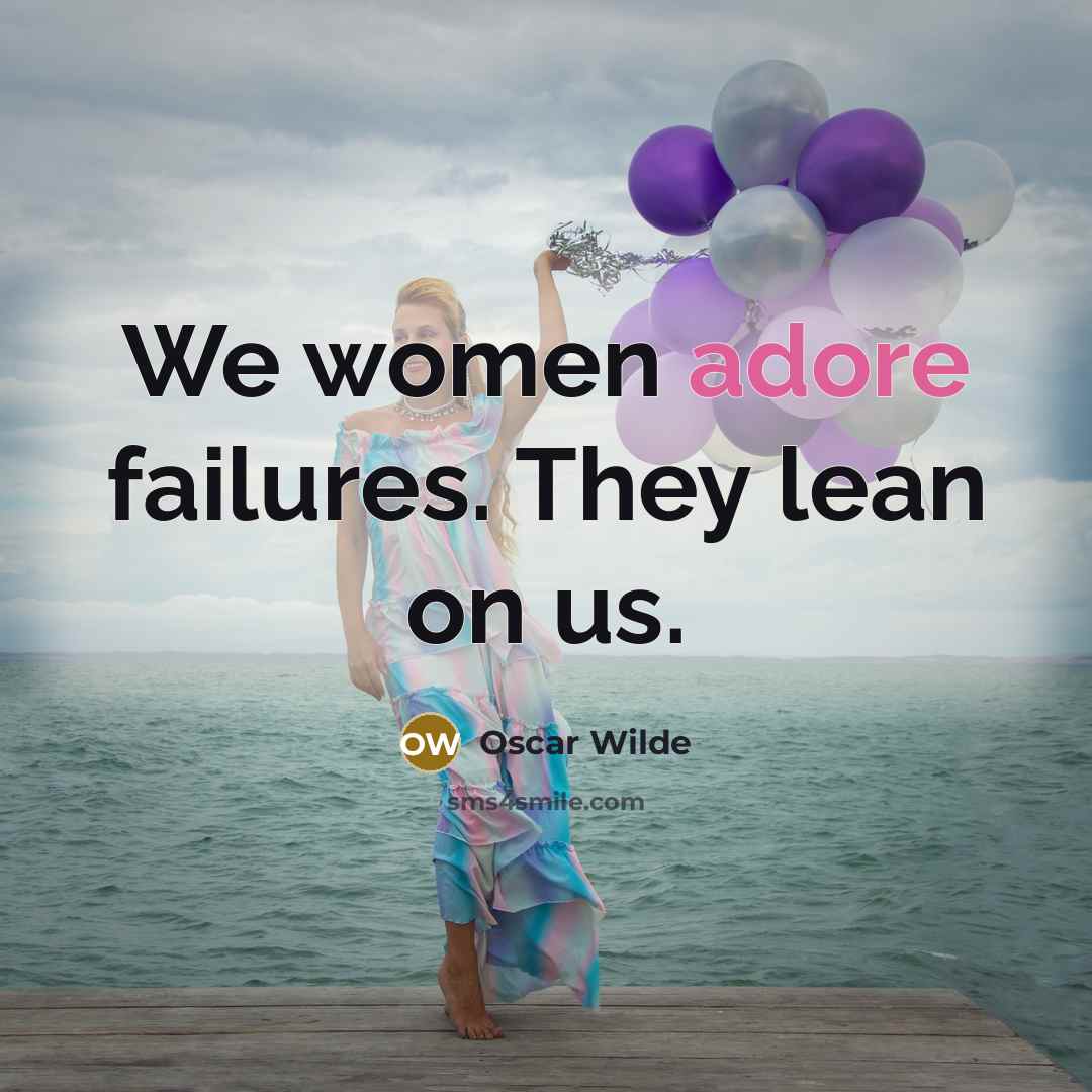 “We women adore failures. They lean on us.…” quote by Oscar Wilde