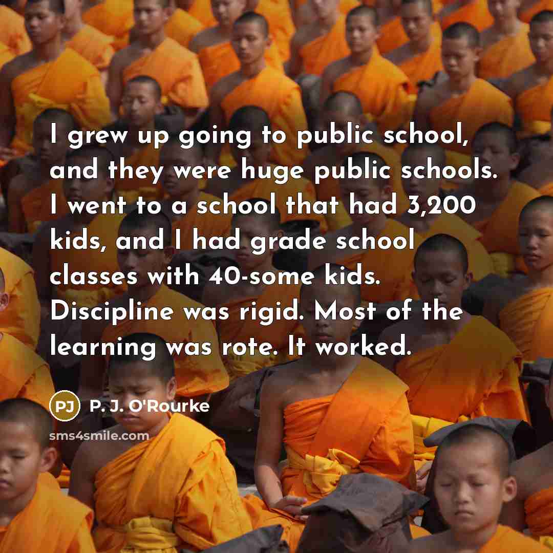 “I grew up going to public school, and they were…” quote by P. J. O'Rourke