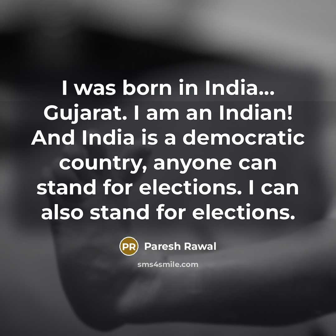 “I was born in India... Gujarat. I am an Indian!…” quote by Paresh Rawal
