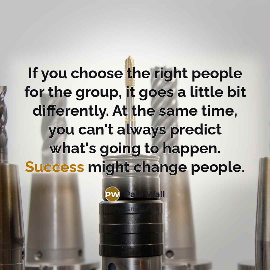 “If you choose the right people for the group, it…” quote by Paul Wall