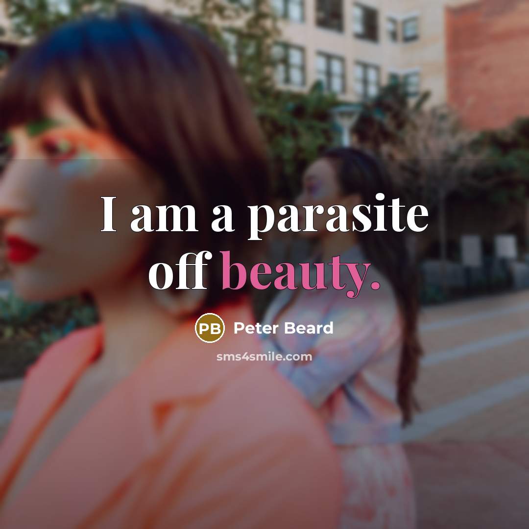 “I am a parasite off beauty.…” quote by Peter Beard