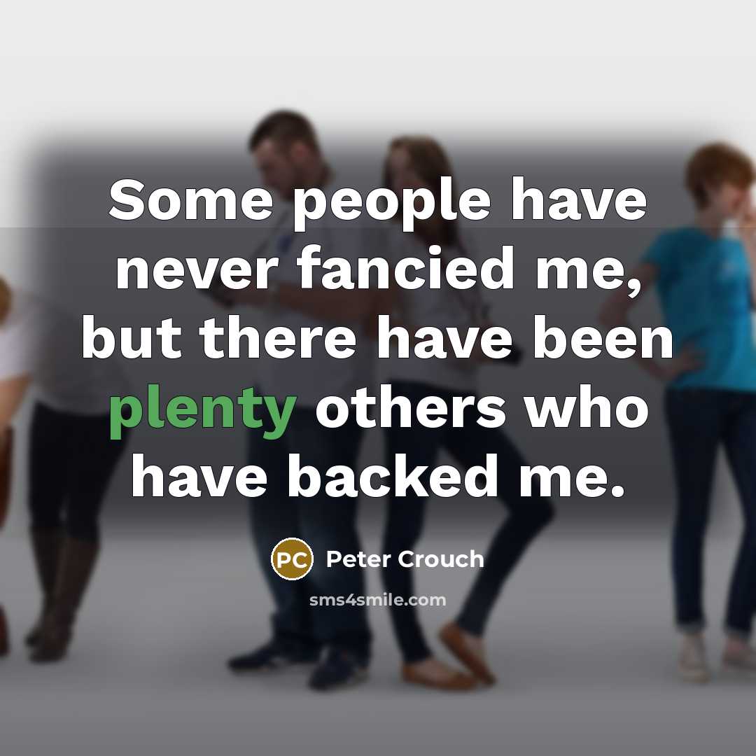 “Some people have never fancied me, but there have been…” quote by Peter Crouch