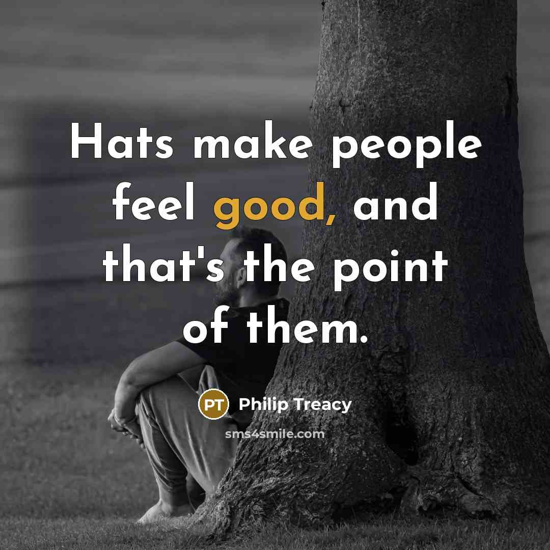 “Hats make people feel good, and that's the point of…” quote by Philip Treacy