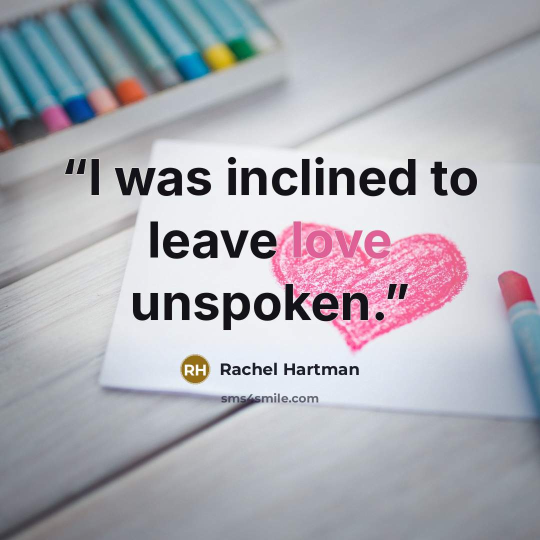 “I was inclined to leave love unspoken.” quote by Rachel Hartman