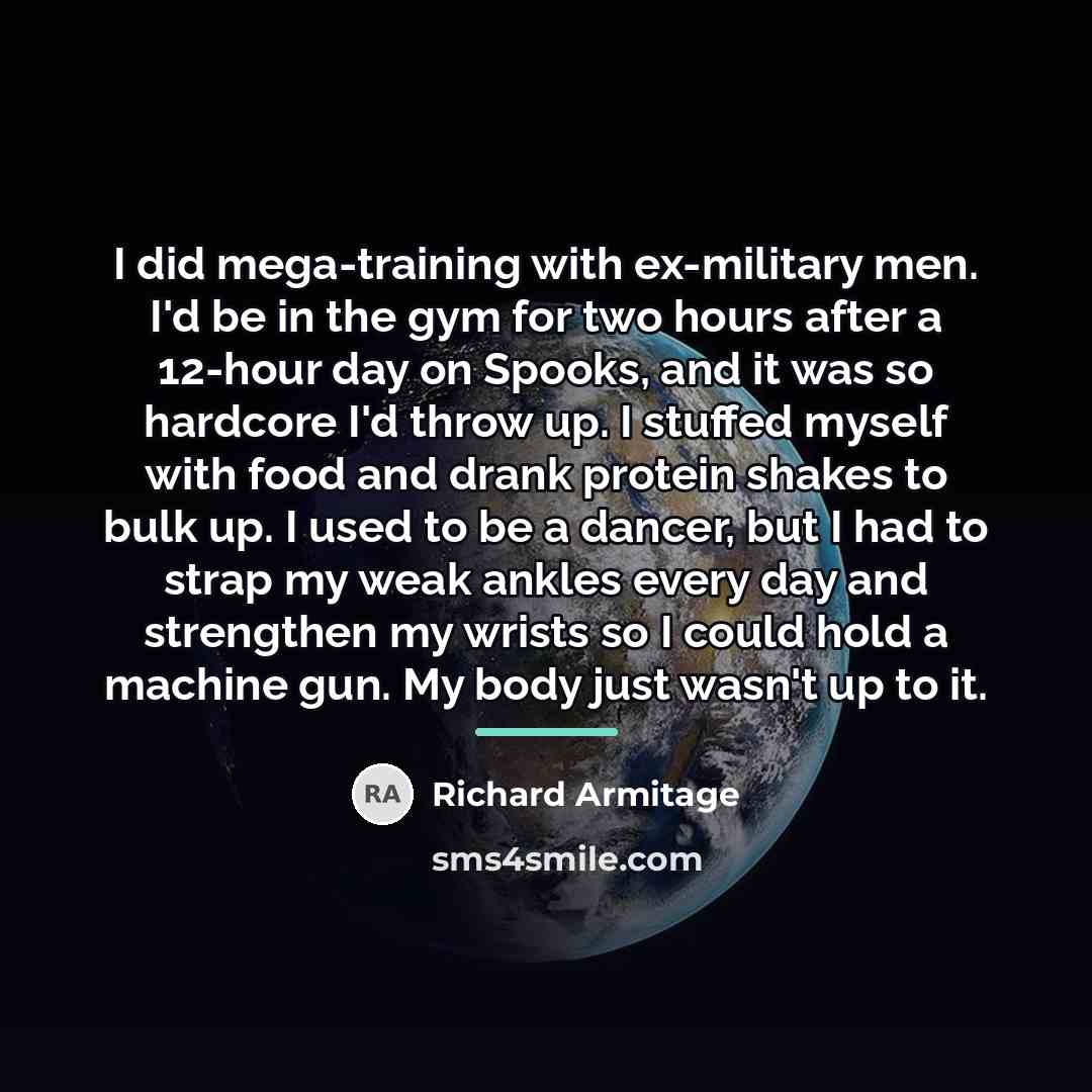 “I did mega-training with ex-military men. I'd be in the…” quote by Richard Armitage