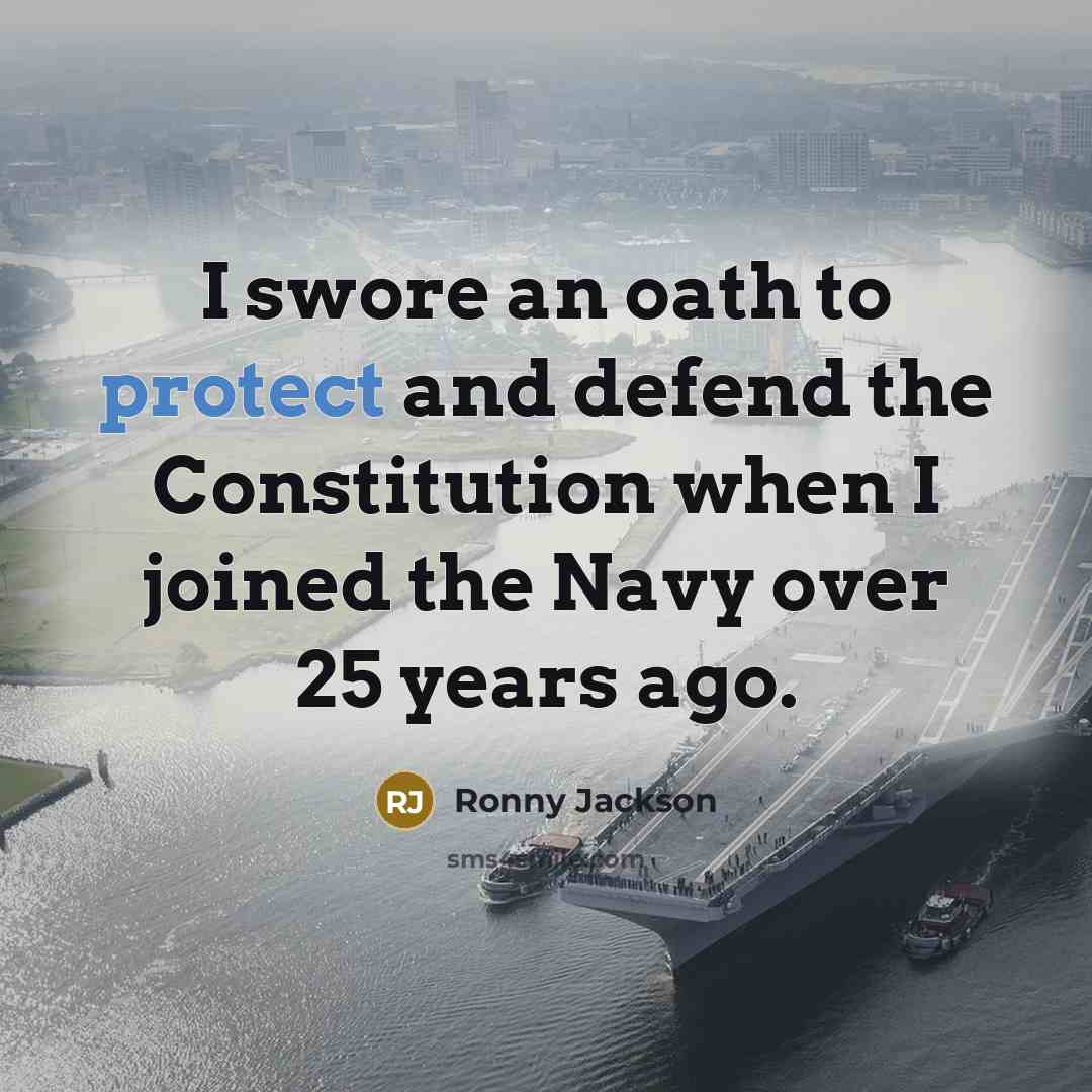 “I swore an oath to protect and defend the Constitution…” quote by Ronny Jackson