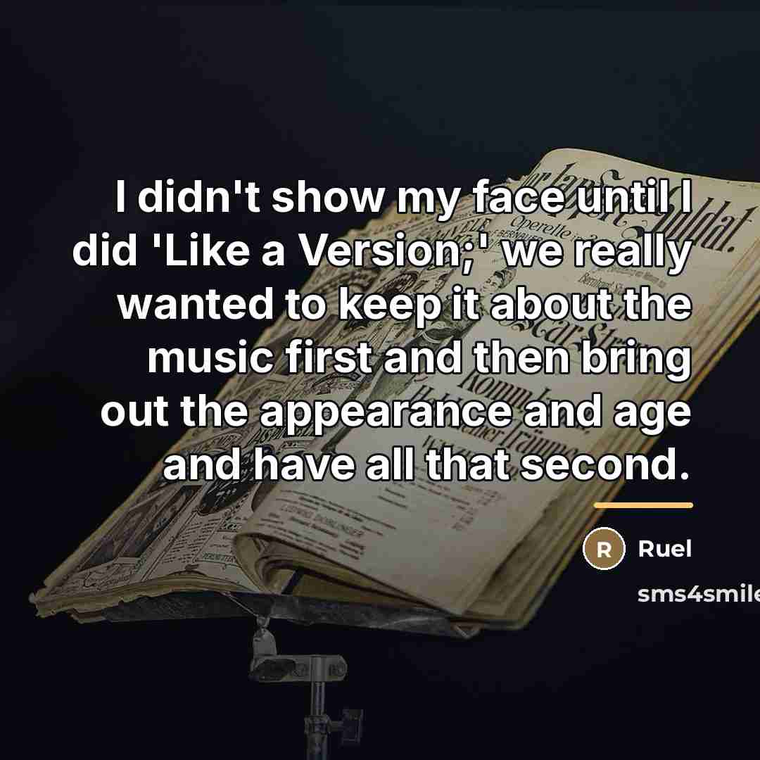 “I didn't show my face until I did 'Like a…” quote by Ruel