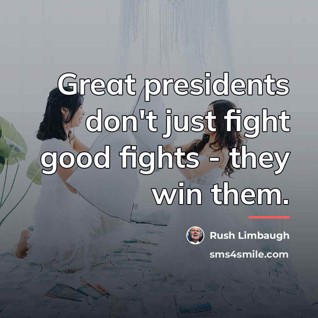 “Great presidents don't just fight good fights - they win…” quote by Rush Limbaugh