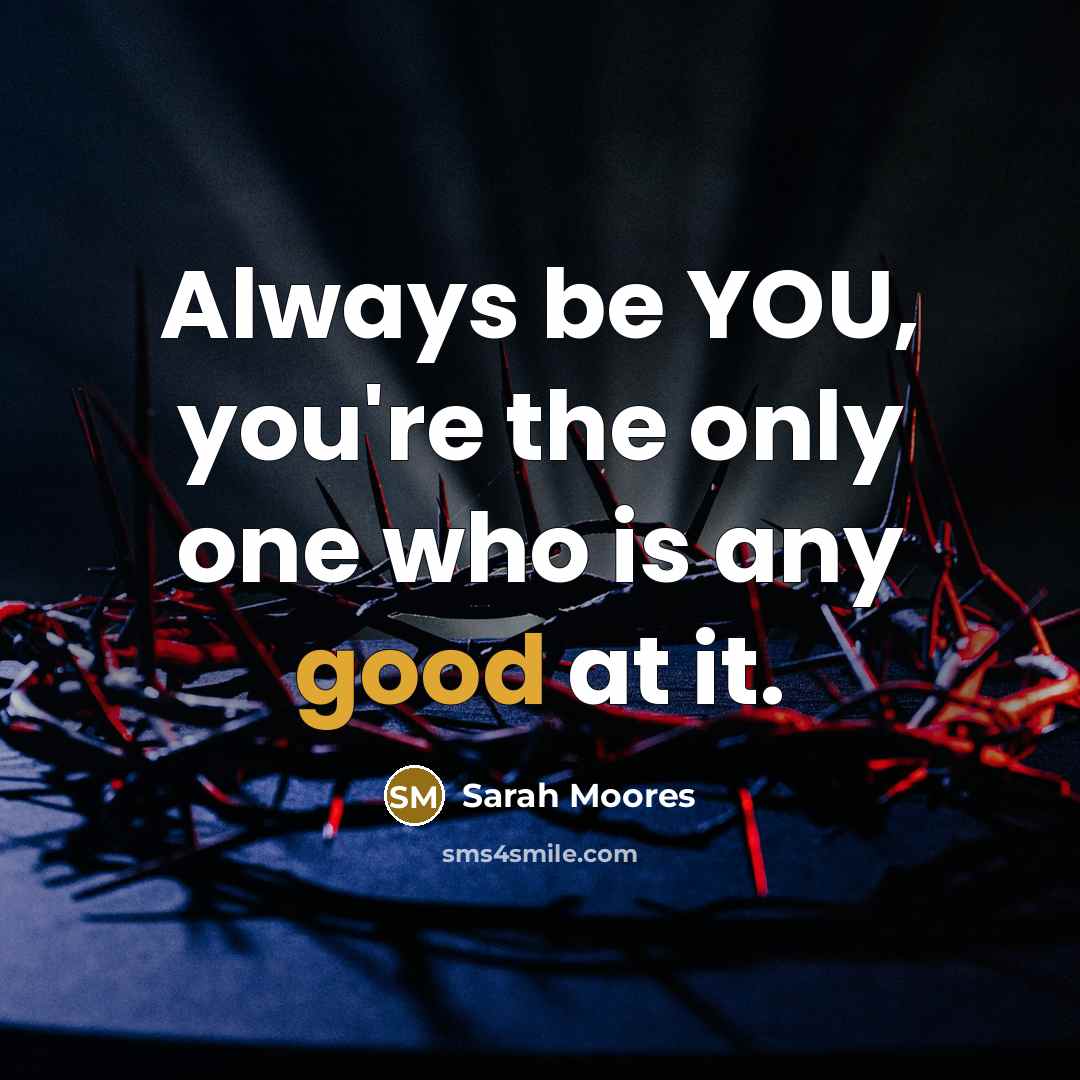 “Always be YOU, you're the only one who is any…” quote by Sarah Moores
