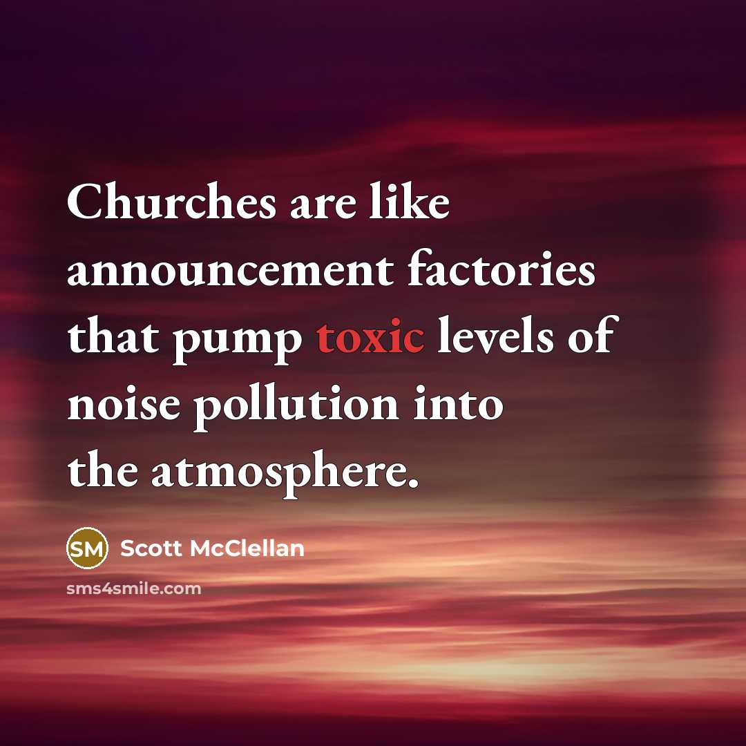 “Churches are like announcement factories that pump toxic levels of…” quote by Scott McClellan