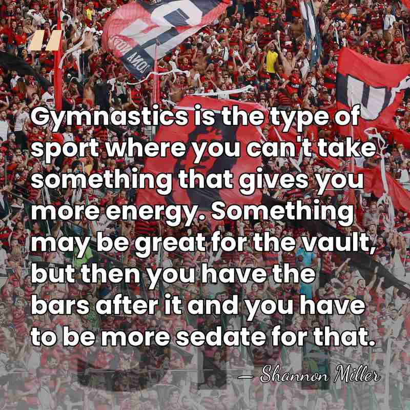 Gymnastics is the type of sport where you can't take something that&hellip; - Shannon Miller
