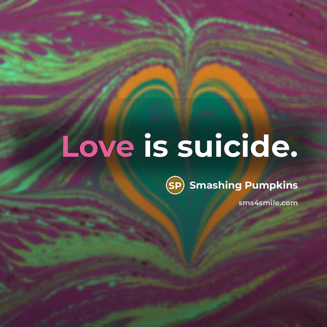 “Love is suicide.…” quote by Smashing Pumpkins
