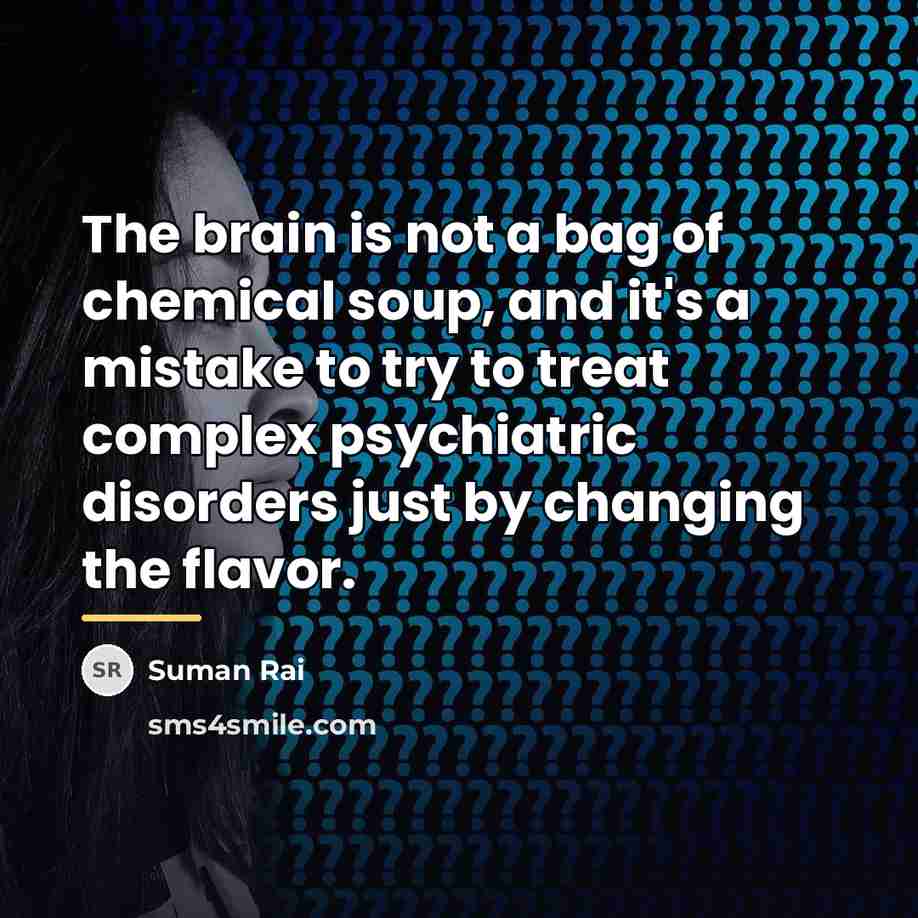 “The brain is not a bag of chemical soup, and…” quote by Suman Rai