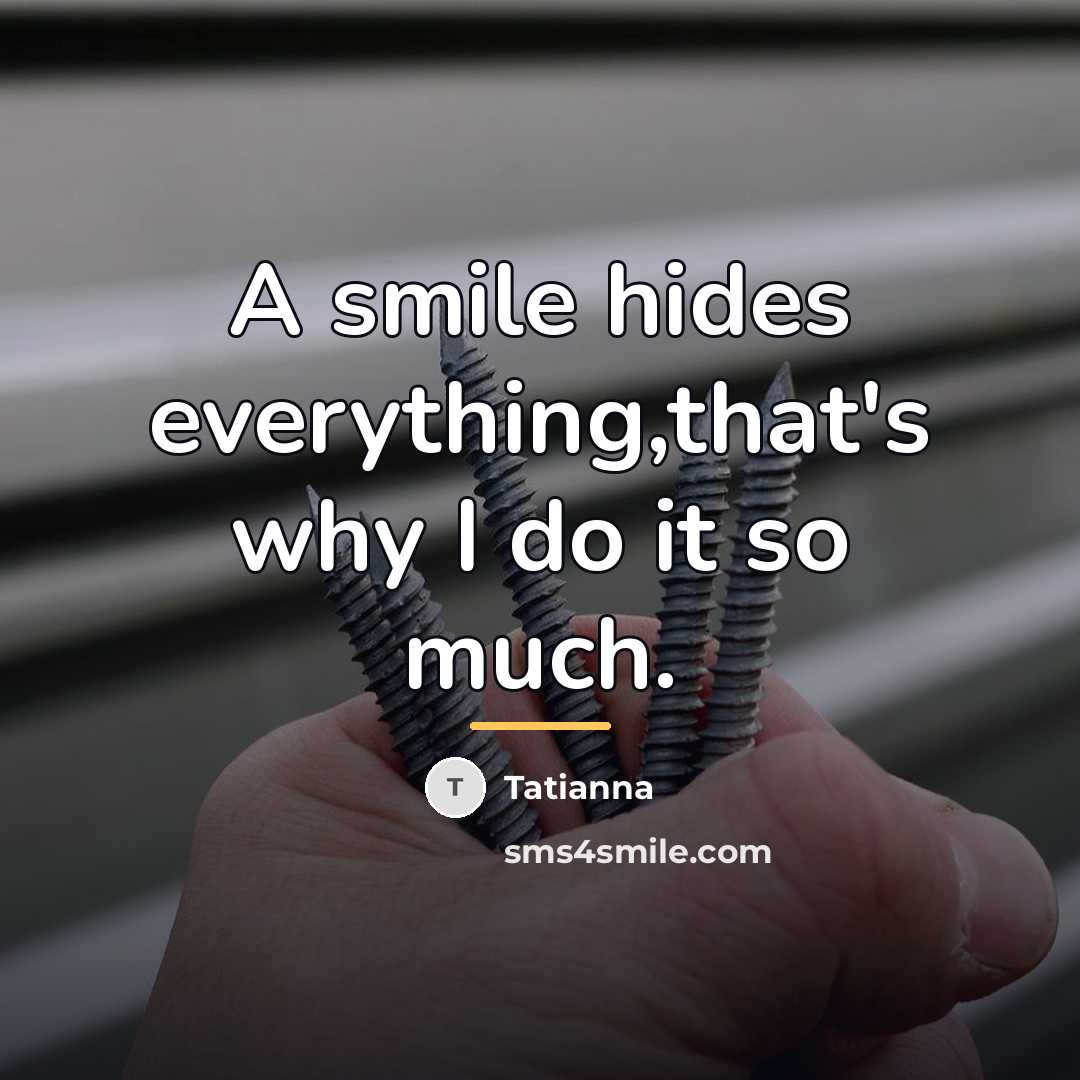 “A smile hides everything,that's why I do it so much.…” quote by Tatianna