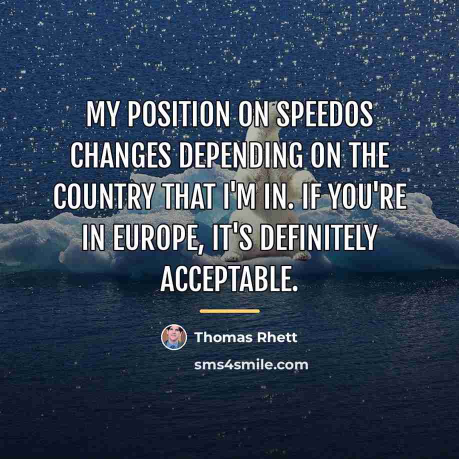 “My position on Speedos changes depending on the country that…” quote by Thomas Rhett
