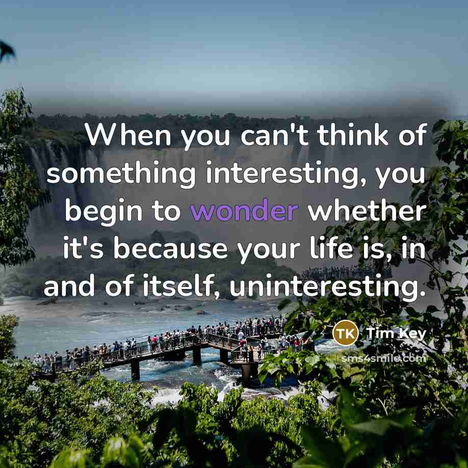 “When you can't think of something interesting, you begin to…” quote by Tim Key