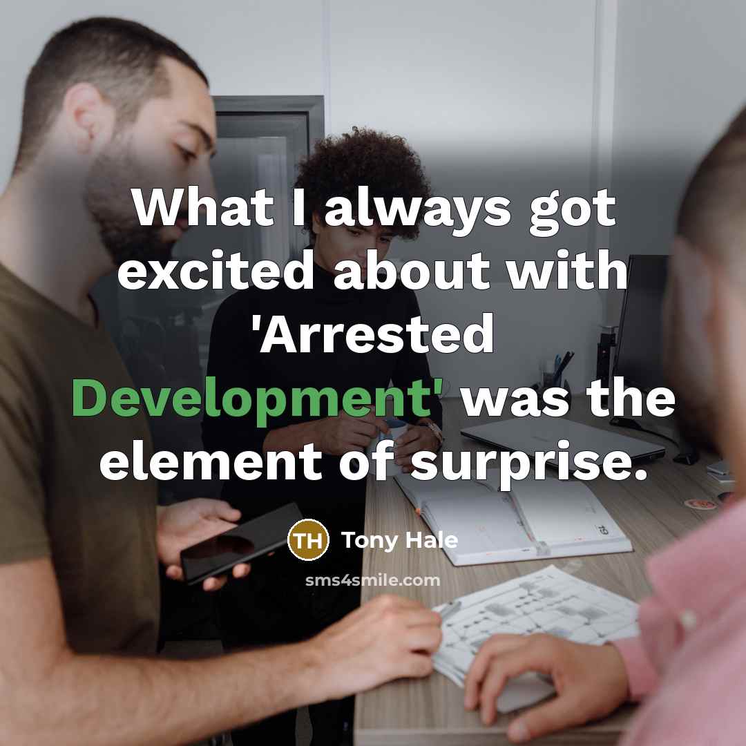 “What I always got excited about with 'Arrested Development' was…” quote by Tony Hale
