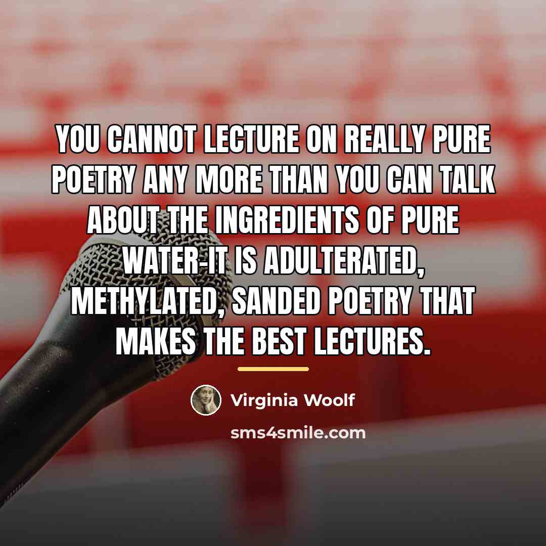 “You cannot lecture on really pure poetry any more than…” quote by Virginia Woolf