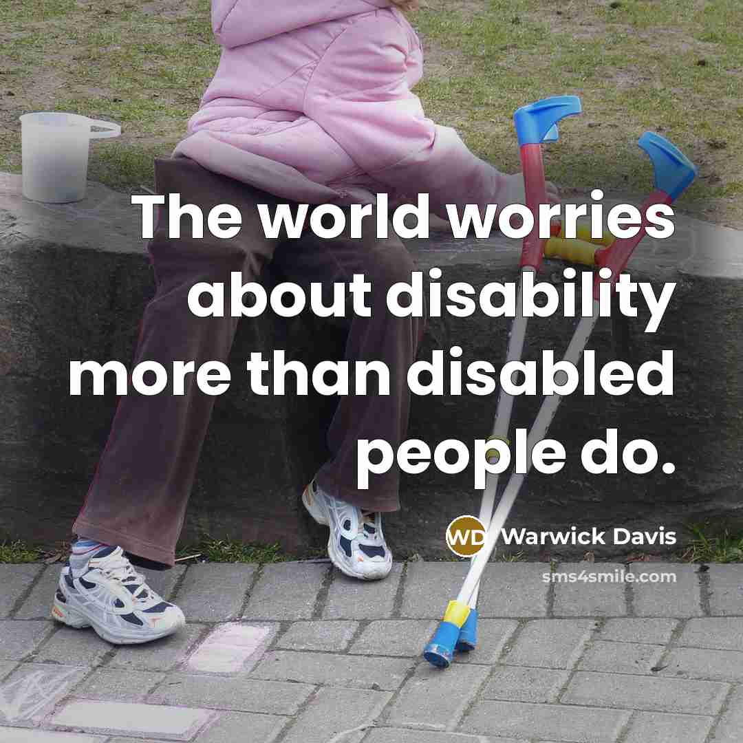 “The world worries about disability more than disabled people do.…” quote by Warwick Davis