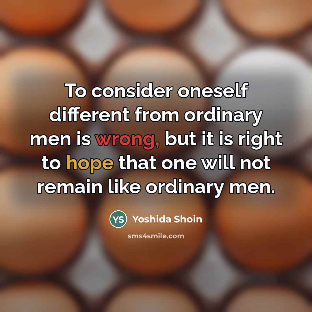 “To consider oneself different from ordinary men is wrong, but…” quote by Yoshida Shoin
