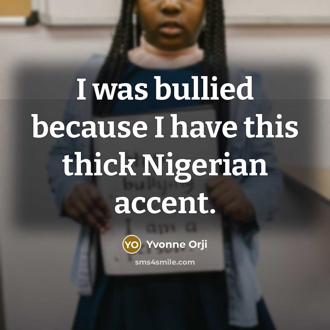 “I was bullied because I have this thick Nigerian accent.…” quote by Yvonne Orji
