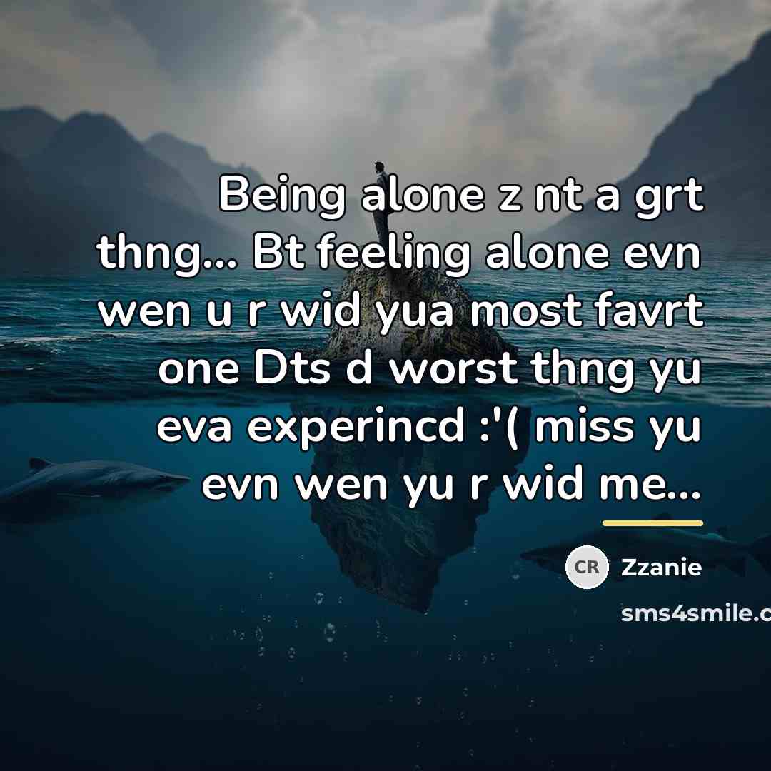 “Being alone z nt a grt thng... Bt feeling alone…” quote by Zzanie