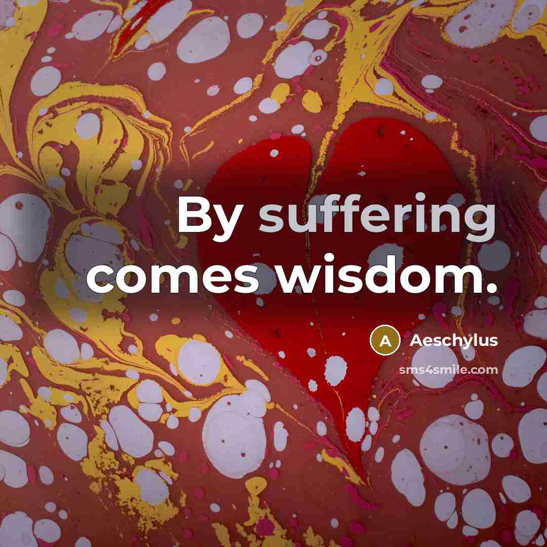 “By suffering comes wisdom.…” quote by Aeschylus
