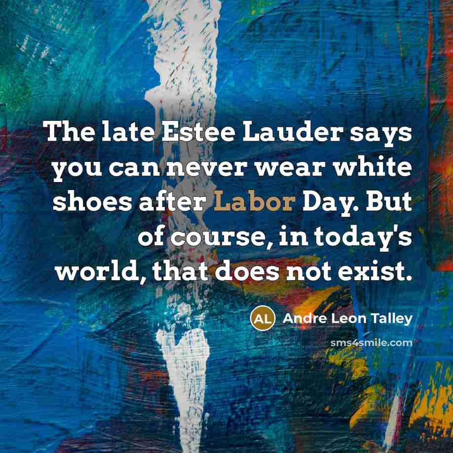 “The late Estee Lauder says you can never wear white…” quote by Andre Leon Talley