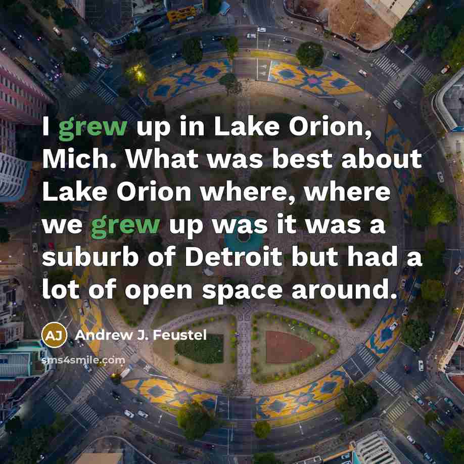 “I grew up in Lake Orion, Mich. What was best…” quote by Andrew J. Feustel