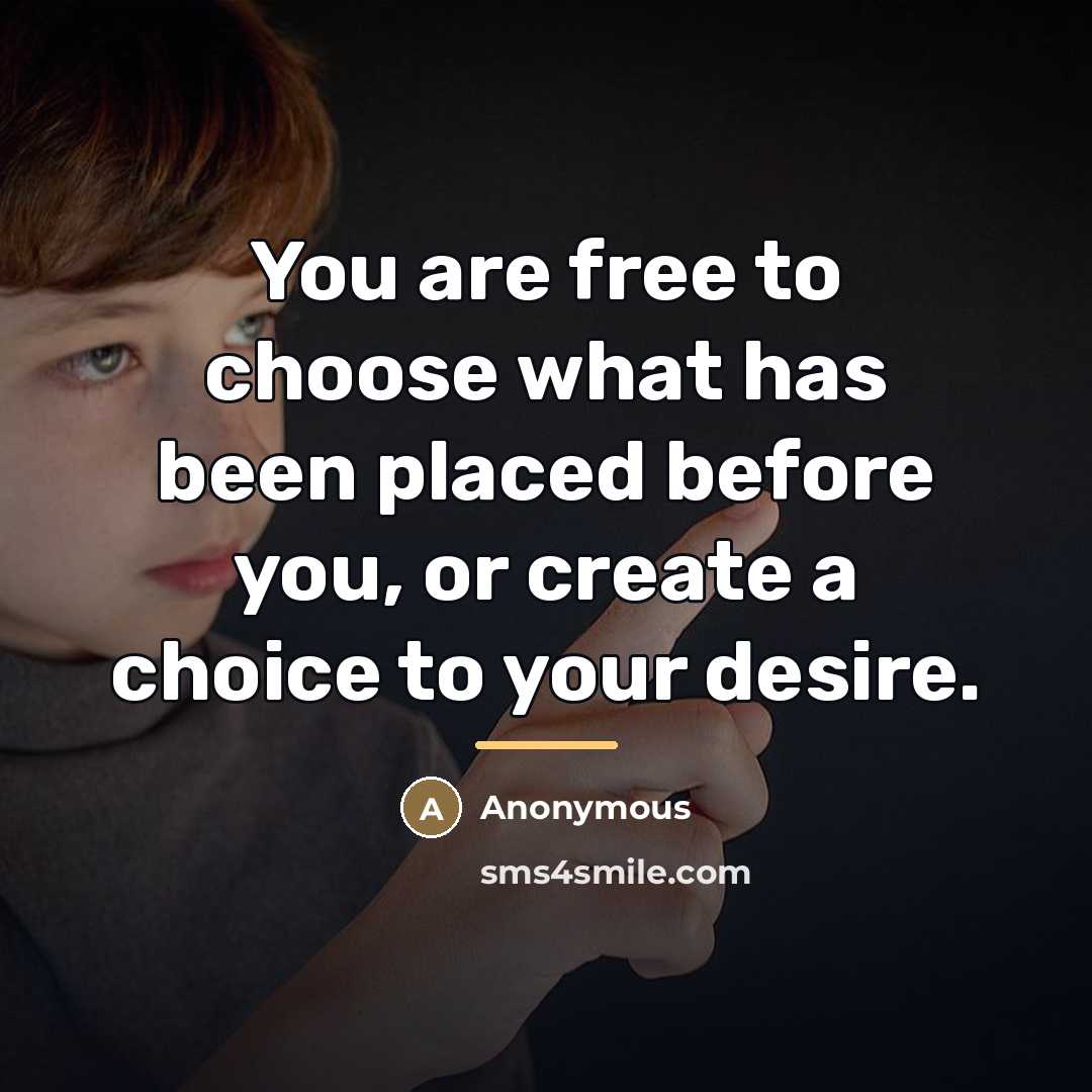 “You are free to choose what has been placed before…” quote by Anonymous