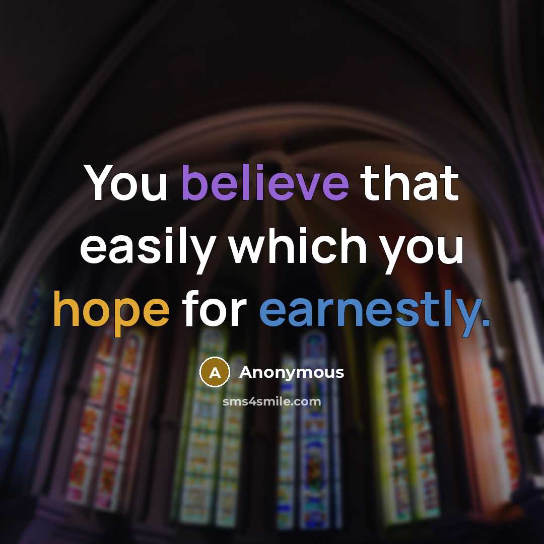 “You believe that easily which you hope for earnestly.” quote by Anonymous