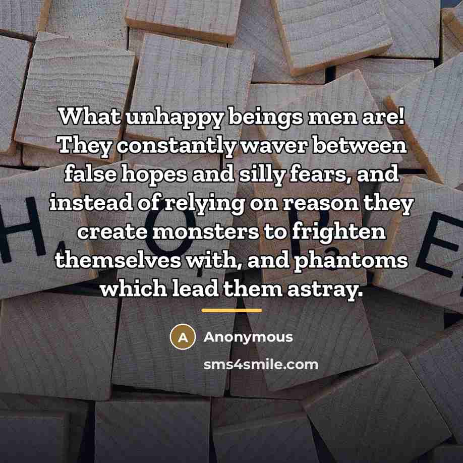 “What unhappy beings men are! They constantly waver between false…” quote by Anonymous