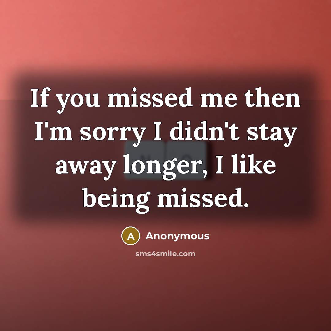 “If you missed me then I'm sorry I didn't stay…” quote by Anonymous