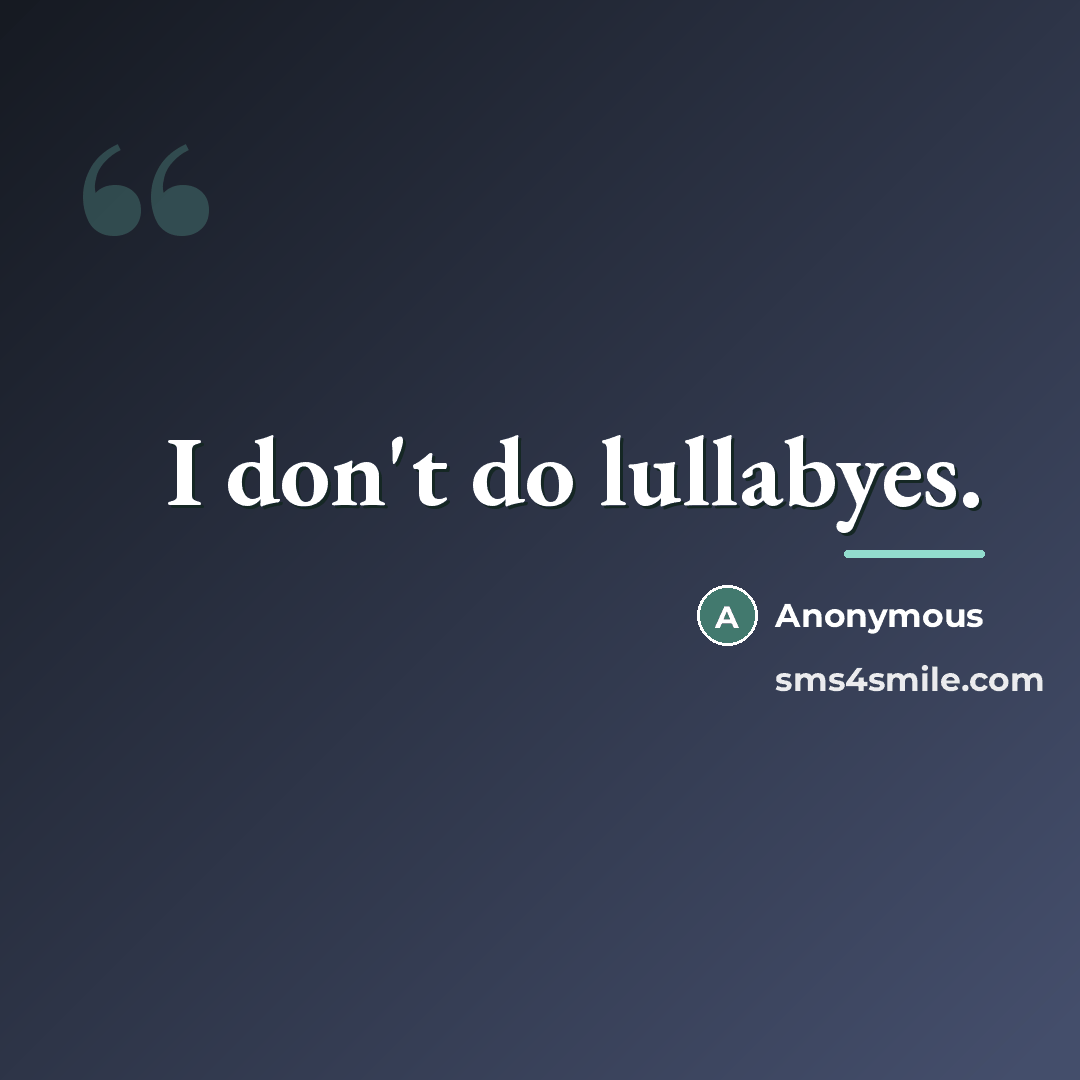 “I don't do lullabyes.…” quote by Anonymous